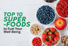 Top 10 Superfoods to Fuel Your Well-Being